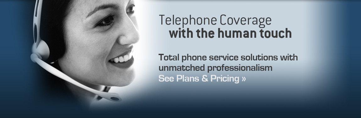 Telephone Coverage with the human touch. Total phone service solutions with unmatched professionalism. See plans & pricing.
